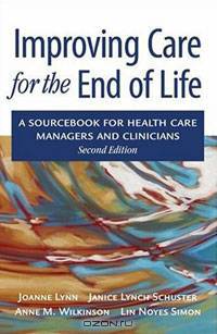 Improving Care for the End of Life: A Sourcebook for Health Care Managers and Clinicians