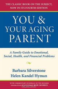You and Your Aging Parent: A Family Guide to Emotional, Social, Health, and Financial Problems