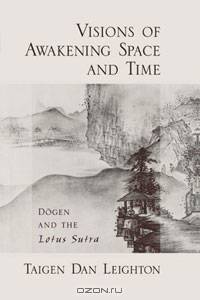 Visions of Awakening Space and Time: Dogen and the Lotus Sutra