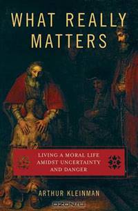 What Really Matters: Living a Moral Life amidst Uncertainty and Danger