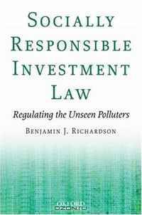 Socially Responsible Investment Law: Regulating the Unseen Polluters