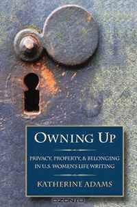 Owning Up: Privacy, Property, and Belonging in U.S. Women