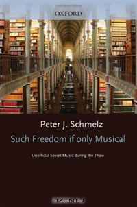 Such Freedom, If Only Musical: Unofficial Soviet Music During the Thaw