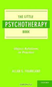 The Little Psychotherapy Book: Object Relations in Practice