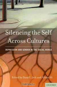 Silencing the Self Across Cultures: Depression and Gender in the Social World