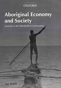 Aboriginal Economy & Society: Australia at the Threshold of Colonisation