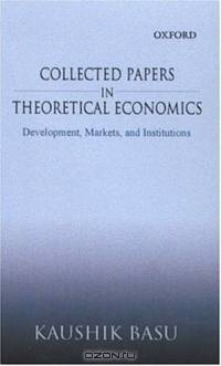 Collected Papers In Theoretical Economics: Development, Markets, And Institutions