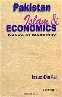Pakistan, Islam, and Economics: Failure of Modernity