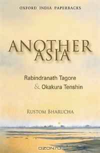 Another Asia: Rabindranath Tagore and Okakura Tenshin