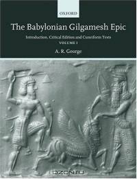 The Babylonian Gilgamesh Epic: Introduction, Critical Edition and Cuneiform Texts