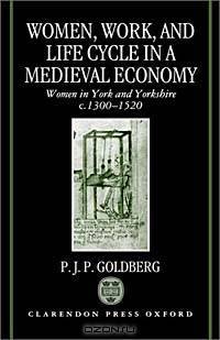 Women, Work, and Life Cycle in a Medieval Economy: Women in York and Yorkshire C. 1300-1520 (Oxford University Press Academic Monograph Reprints)