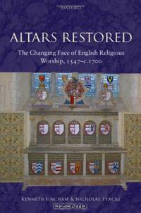 Altars Restored: The Changing Face of English Religious Worship, 1547-c.1700