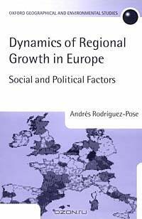 The Dynamics of Regional Growth in Europe: Social and Political Factors (Oxford Geographical and Environmental Studies Series)