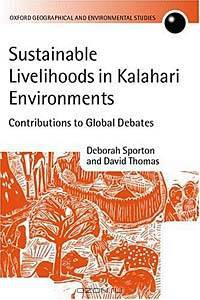 Sustainable Livelihoods in Kalahari Environments: A Contribution to Global Debates (Oxford Geographical and Environmental Studies Series)
