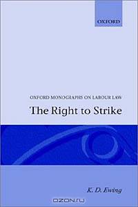 The Right to Strike (Oxford Monographs on Labour Law)