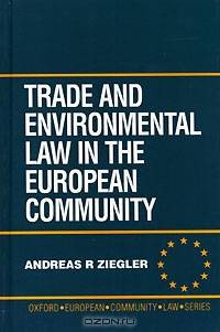 Trade and Environmental Law in the European Community (Oxford European Community Law Library)