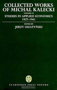 Collected Works of Michal Kalecki: Studies in Applied Economics 1927-1941 (Vol 6)