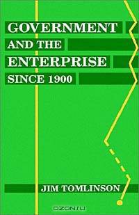 Government and the Enterprise Since 1900: The Changing Problem of Efficiency