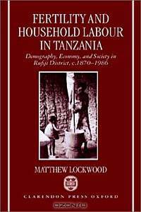 Fertility and Household Labour in Tanzania: Demography, Economy, and Society in Rufiji District, C.1870-1986