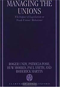 Managing the Unions: The Impact of Legislation on Trade Unions