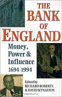 The Bank of England: Money, Power and Influence 1694-1994