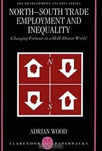 North-South Trade, Employment and Inequality: Changing Fortunes in a Skill-Driven World (Ids Development Studies Series)