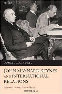 John Maynard Keynes and International Relations: Economic Paths to War and Peace