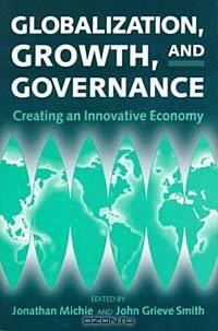 Globalization, Growth, and Governance: Creating an Innovative Economy