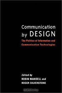 Communication by Design: The Politics of Information and Communication Technologies