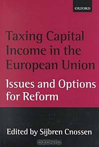 Taxing Capital Income in the European Union: Issues and Options for Reform