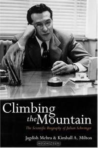 Climbing the Mountain: The Scientific Biography of Julian Schwinger