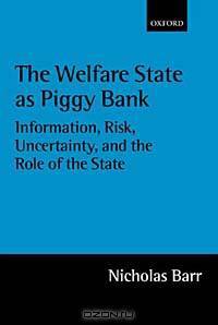 The Welfare State As Piggy Bank: Information, Risk, Uncertainty, and the Role of the State