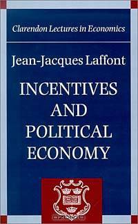 Incentives and Political Economy (Clarendon Lectures in Economics)