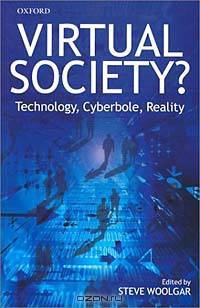 Virtual Society?: Technology, Cyberbole, Reality
