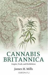 Cannabis Britannica: Empire, Trade, and Prohibition 1800-1928