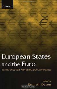 European States and the Euro: Europeanization, Variation, and Convergence