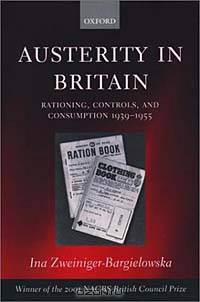 Austerity in Britain: Rationing, Controls, and Consumption, 1939-1955
