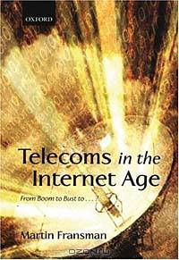 Telecoms in the Internet Age: From Boom to Bust To...?