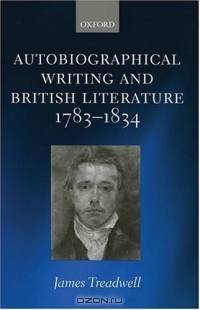 Autobiographical Writing And British Literature, 1783-1834