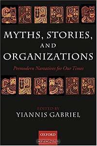 Myths, Stories, and Organizations: Premodern Narratives for Our Times