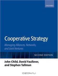 Cooperative Strategy: Managing Alliances, Networks, and Joint Ventures