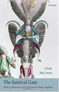 The Satirical Gaze: Prints of Women in Late Eighteenth-Century England (Oxford Historical Monographs)
