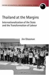 Thailand at the Margins: Internaitonalization of the State and the Transformation of Labour (Oxford Geographical and Environmental Studies Series)