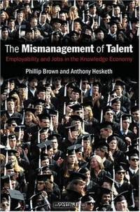 The Mismanagement of Talent: Employability And Jobs In The Knowledge Economy