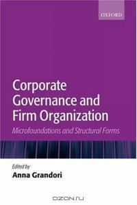 Corporate Governance and Firm Organization: Microfoundations and Structural Forms