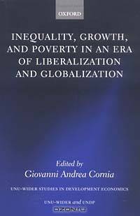 Inequality, Growth, and Poverty in an Era of Liberalization and Globalization (W I D E R STUDIES IN DEVELOPMENT ECONOMICS)
