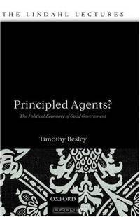 Principled Agents?: The Political Economy of Good Government (Lindahl Lectures on Monetary and Fiscal Policy)