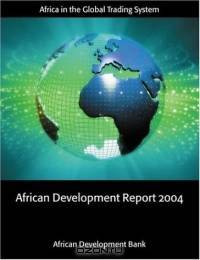 African Development Report 2004: Africa in the World Economy, Africa in the Global Trading System, Economic and Social St6atistics on Africa (African Development Report)