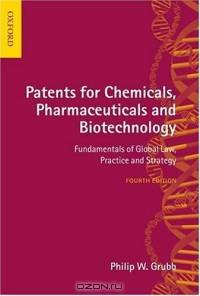 Patents For Chemicals, Pharmaceuticals And Biotechnology: Fundamentals Of Global Law, Practice And Strategy