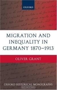 Migration And Inequality In Germany, 1870-1913 (Oxford Historical Monographs)